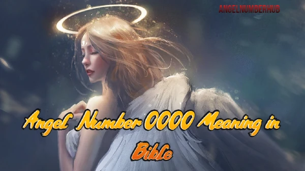 Angel Number 0000 Meaning in Bible