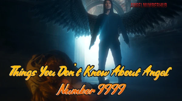 Things You Don’t Know About Angel Number 9999