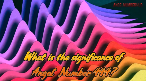 What is the significance of Angel Number 444