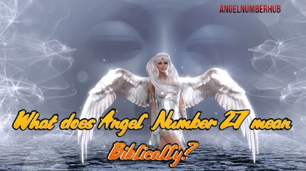 What does Angel Number 27 mean Biblically