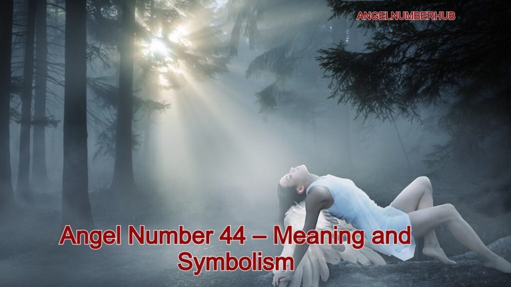 Angel Number 44 – Meaning and Symbolism