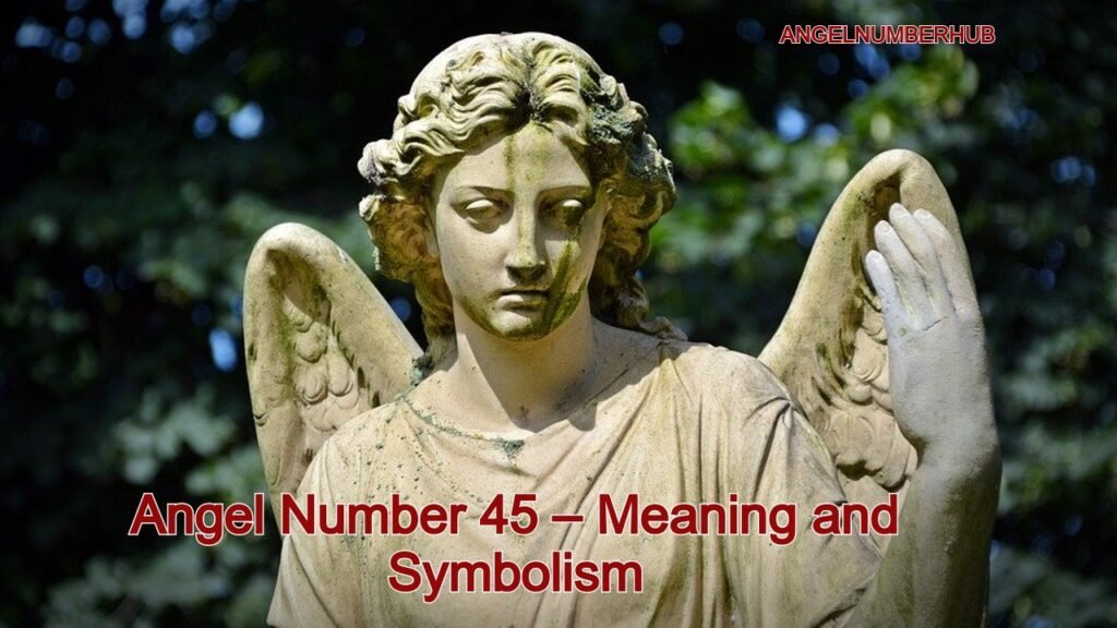 Angel Number 45 – Meaning and Symbolism