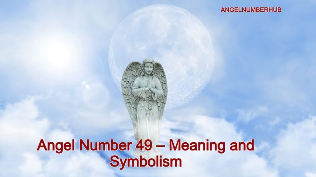 Angel Number 49 – Meaning and Symbolism