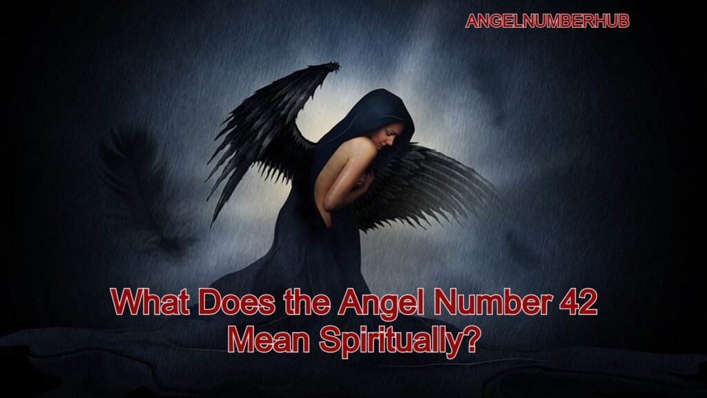 What Does the Angel Number 42 Mean Spiritually?