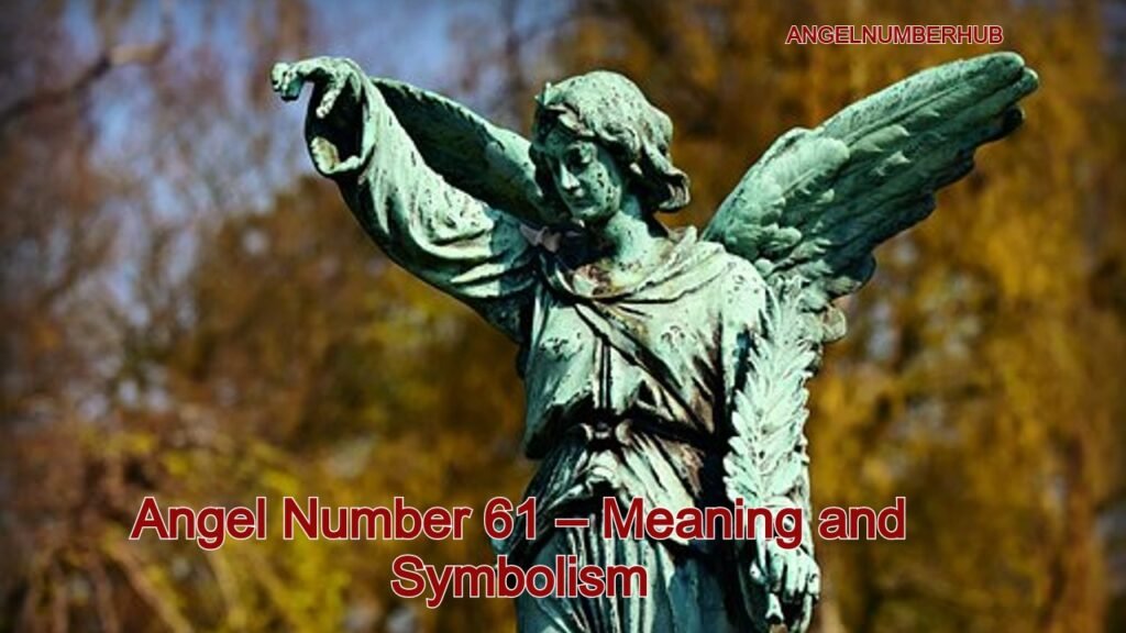 Angel Number 61 – Meaning and Symbolism