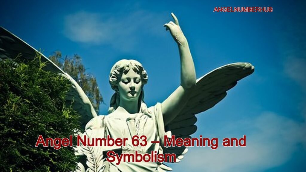 Angel Number 63 – Meaning and Symbolism