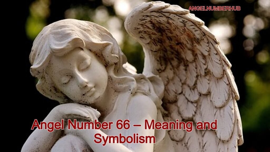 Angel Number 66 – Meaning and Symbolism