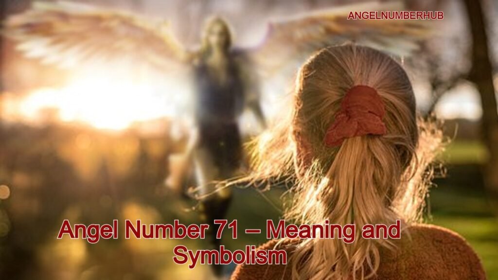 Angel Number 71 – Meaning and Symbolism