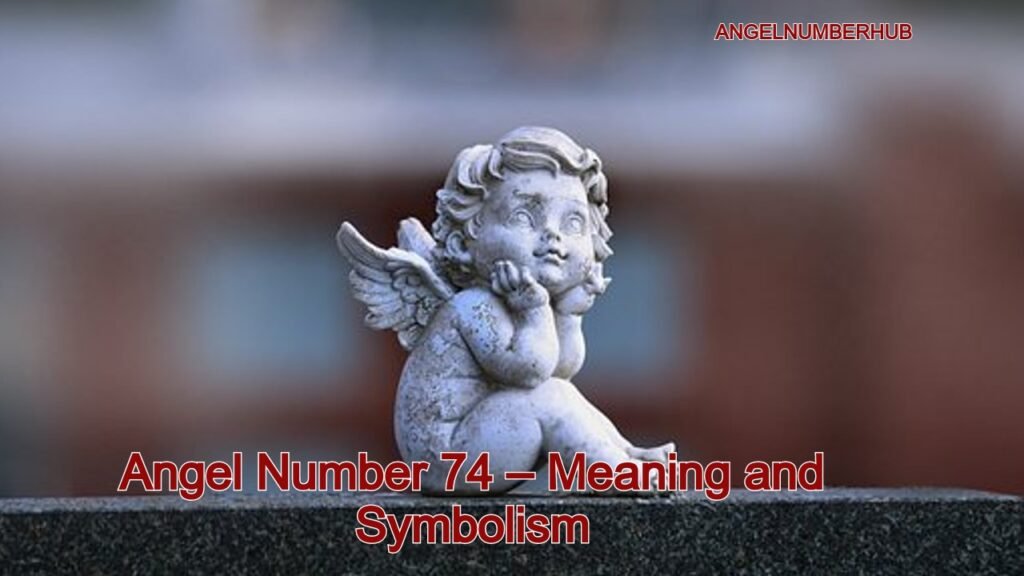 Angel Number 74 – Meaning and SymbolismAngel Number 74 – Meaning and Symbolism
