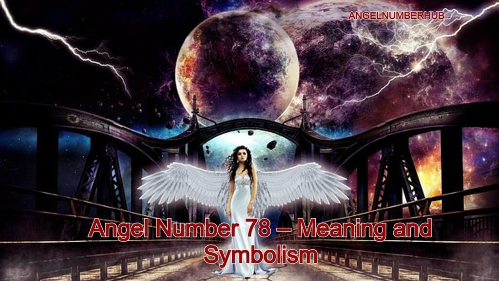 Angel Number 78 – Meaning and Symbolism