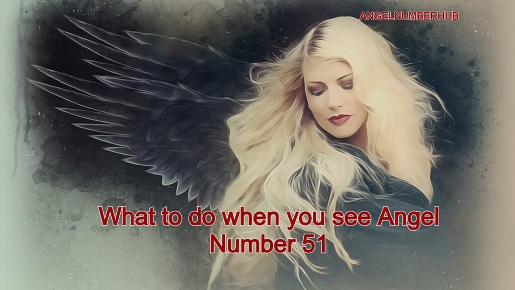 What to do when you see Angel Number 51