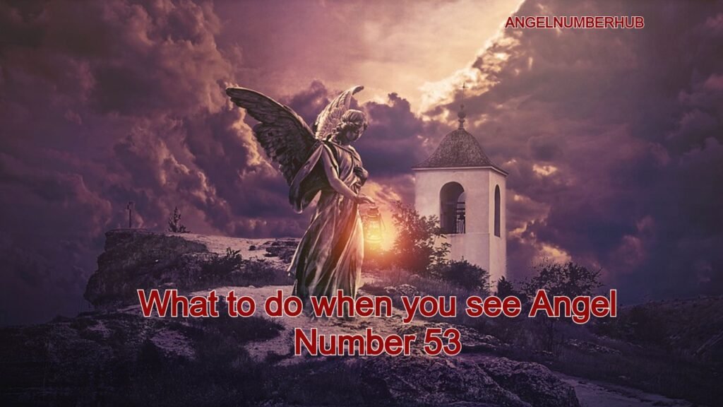 What to do when you see Angel Number 53
