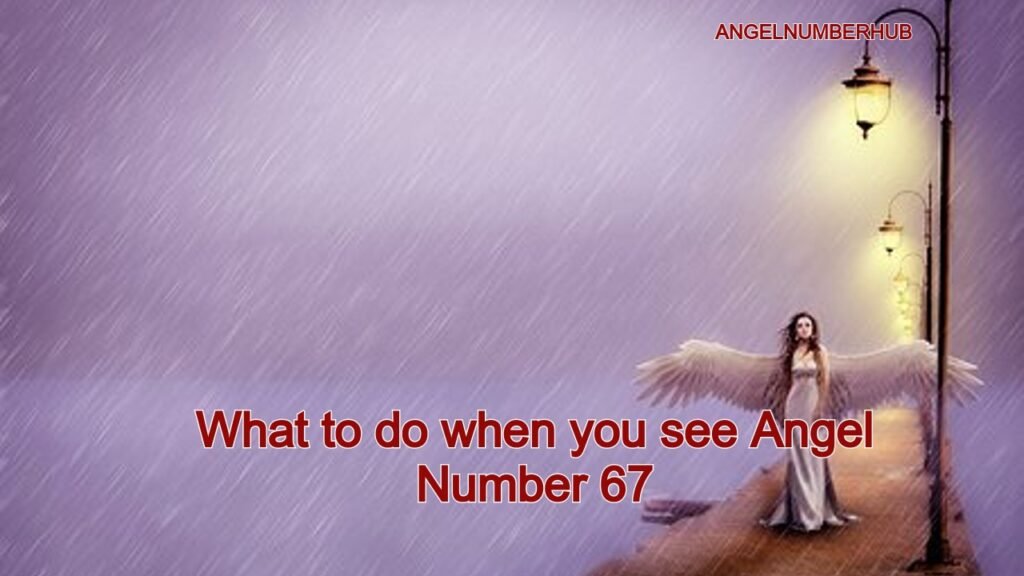 What to do when you see Angel Number 67