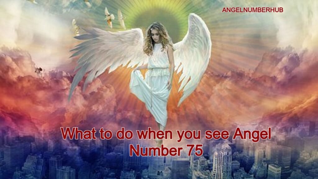What to do when you see Angel Number 75